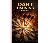 Dart Training Journal: The Ultimate Practice Log for Darts Players - Track Your Scores, 180s, Checkouts and Performance (100+ Training Logs)