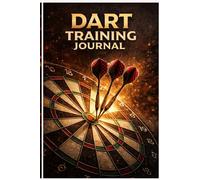 Dart Training Journal: The Ultimate Practice Log for Darts Players - Track Your Scores, 180s, Checkouts and Performance (100+ Training Logs)
