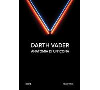 Darth Vader. Anatomia di un'icona