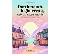 DARTMOUTH, INGLATERRA GUÍA DEL MERCADO NAVIDEÑO 2025: Escapada de invierno con encanto (lugares acogedores, mercados festivos y paseos panorámicos)