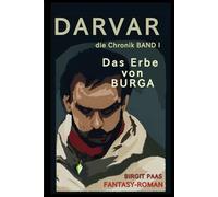 DARVAR | Das Erbe von BURGA | FANTASY Roman die Chronik Band 1 | Birgit Paas: Die Klinge des Fluches vermag nicht, gegen das Schicksal, zu kämpfen | ... | Orks, Trolle, Hexen & ein allwissendes Glas