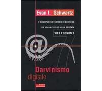 Darvinismo digitale. 7 dirompenti strategie di business per sopravvivere nella spietata web economy