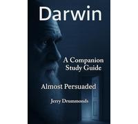 Darwin: Almost Persuaded: A Companion Study Guide