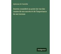 Darwin considéré au point de vue des causes de son succès et de l'importance de ses travaux