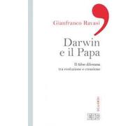 Darwin e il papa. Il falso dilemma tra evoluzione e creazione