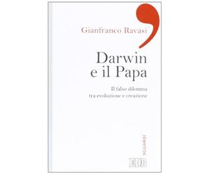 Darwin e il papa. Il falso dilemma tra evoluzione e creazione