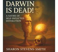 DARWIN IS DEAD! A SATIRE OF SELF-INFLICTED DEVOLUTION