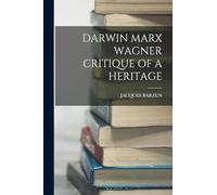 Darwin Marx Wagner Critique of a Heritage