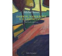 Darwin, Napoleone e il samaritano. Una filosofia della storia - Serres Michel