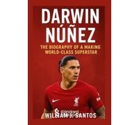 DARWIN NUNEZ: The Biography Of A Making world Class Superstar