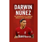 DARWIN NUNEZ: The Biography Of A Making world Class Superstar