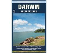 DARWIN REISEFÜHRER: Top-Sehenswürdigkeiten, lokale Tipps, Outdoor-Abenteuer und Reise-Essentials für deine Reise