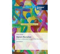 Darwin Revisited: or how to understand biology in the 21st century 2nd Edition