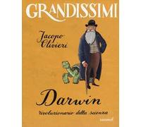 Darwin, rivoluzionario della scienza. Ediz. a colori
