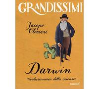 Darwin, rivoluzionario della scienza. Ediz. a colori