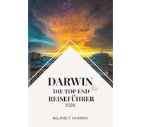 DARWIN UND DIE TOP END REISEFÜHRER 2026: Erkunden Sie Kakadu, Litchfield, Tiwi Islands, die Kultur der Aborigines, die lokale Küche und Festivals im australischen Northern Territory