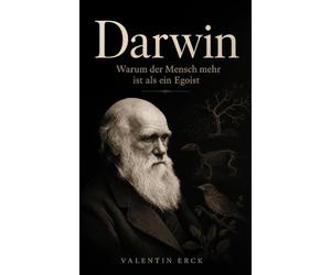 Darwin: Warum der Mensch mehr ist als ein Egoist