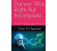 Darwin Was Right-But Incomplete: The Case for Consciousness as the Next Stage of Human Evolution