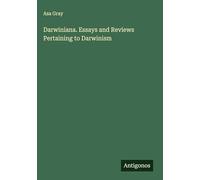 Darwiniana. Essays and Reviews Pertaining to Darwinism