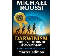 Darwinism: The Evolution of Soularism (Master Edition): A Soularism Philosophy