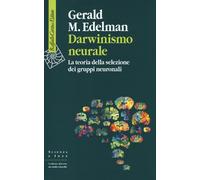 Darwinismo neurale. La teoria della selezione dei gruppi neuronali - Edelm...