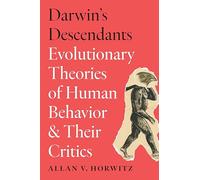 Darwin's Descendants: Evolutionary Theories of Human Behavior and Their Critics