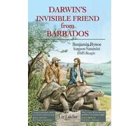 Darwin's Invisible Friend from Barbados: Benjamin Bynoe, Surgeon-Naturalist, HMS Beagle