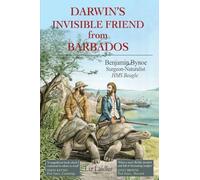 Darwin's Invisible Friend from Barbados: Benjamin Bynoe, Surgeon-Naturalist, HMS Beagle