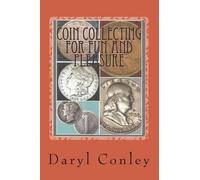 Daryl Conley Coin Collecting for Fun and Pleasure (Tascabile)
