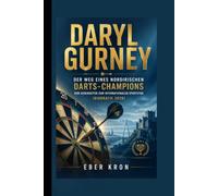 DARYL GURNEY: Der Weg eines nordirischen Darts-Champions: Vom Außenseiter zum internationalen Sportstar (Biografie 2026)