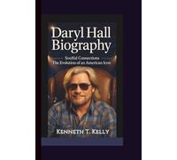 DARYL HALL BIOGRAPHY: Soulful Connections - The Evolution of an American Icon.