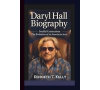 DARYL HALL BIOGRAPHY: Soulful Connections - The Evolution of an American Icon.