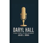 DARYL HALL: The Man, the Music, the Legacy and Biography