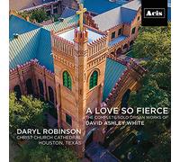 Daryl Robinson - Un amore così feroce: Le opere complete per organo solista di David Ashley White