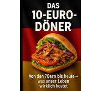 DAS-10 €- DÖNER: Von den 70ern bis heute - was unser Leben wirklich kostet.
