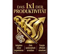 Das 1x1 der Produktivität: Effektives Selbstmanagement | Prokrastination beenden | Zeitmanagement - Aufgaben clever organisieren, Ziele systematisch erreichen & Energie effizient einsetzen