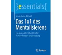 Das 1x1 Des Mentalisierens: Ein Kompakter Überblick Für Psychotherapie Und Beratung