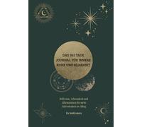 Das 365 Tage Journal für innere Ruhe und Klarheit: Reflexion, Achtsamkeit und Affirmationen für mehr Zufriedenheit im Alltag