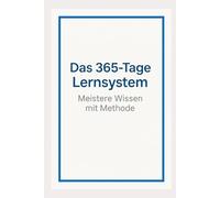 Das 365-Tage-Lernsystem: Meistere Wissen mit Methode