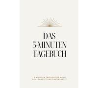 Das 5-Minuten Tagebuch für Erwachsene: 5 Minuten täglich für mehr Achtsamkeit und Dankbarkeit.