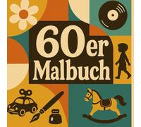 Das 60er Jahre Malbuch, Malbuch der 60er, Malbuch für Geburtstage: Das 60er Jahre Malbuch, das Malbuch mit Süssigkeiten der 60, Klamotten und ... Anziehsachen, Essen, Spielzeug, Elektronik