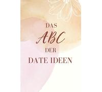 Das ABC der Date Ideen: Zweisamkeit mal anders!