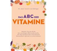 Das ABC der Vitamine: Nutzen Sie die Kraft der wichtigen Mikronährstoffe, um Ihre körperliche und mentale Gesundheit optimal zu unterstützen | Vitamin D, Vitamin B, Vitamin C