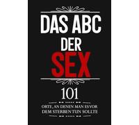 DAS ABC DES SEX: 101 Orte, an denen man es vor dem Sterben tun sollte | Originelle Geschenkidee für Paare und zum Valentinstag
