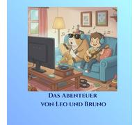 Das Abenteuer von Leo und Bruno: Eine Geschichte über wahre Freundschaft