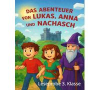 Das Abenteuer von Lukas, Anna und Eldorin: Leseproben 3. Klasse