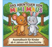 Das Abenteuer von Mimi Maus: 30 einfache Ausmalbilder mit Mini-Geschichte - dicke Linien, große Flächen (ab 4 Jahren)