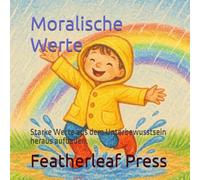 Das Affirmationsbuch der moralischen Werte: Einfache Lektionen und tägliche Affirmationen, um Freundlichkeit, Ehrlichkeit und Mut im Herzen von Kindern zu stärken