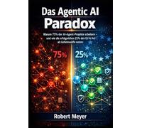 Das Agentic AI Paradox: Warum 75% der AI-Agent- Projekte scheitern - und wie die erfolgreichen 25% den EU AI Act als Geheimwaffe nutzen
