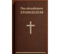 Das Aktualisierte Evangelium: Eine zeitgenössische theologische Reflexion über Glaube und moderne Gesellschaft
